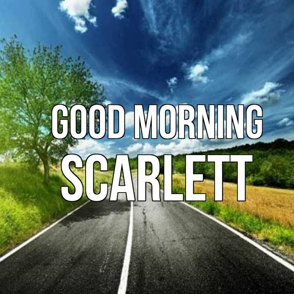 Greetings card с именем, Scarlett Good morning дорога и небо Greetings with text for free download 