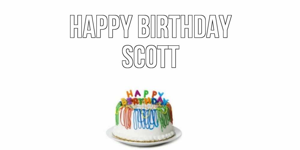 Greetings card с именем, Scott Happy Birthday Тортик Greetings with text for free download 