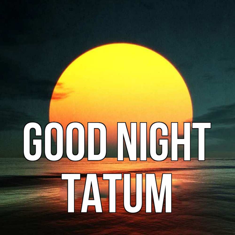 Greetings card с именем, Tatum Good night огромный диск солнц Greetings with text for free download 