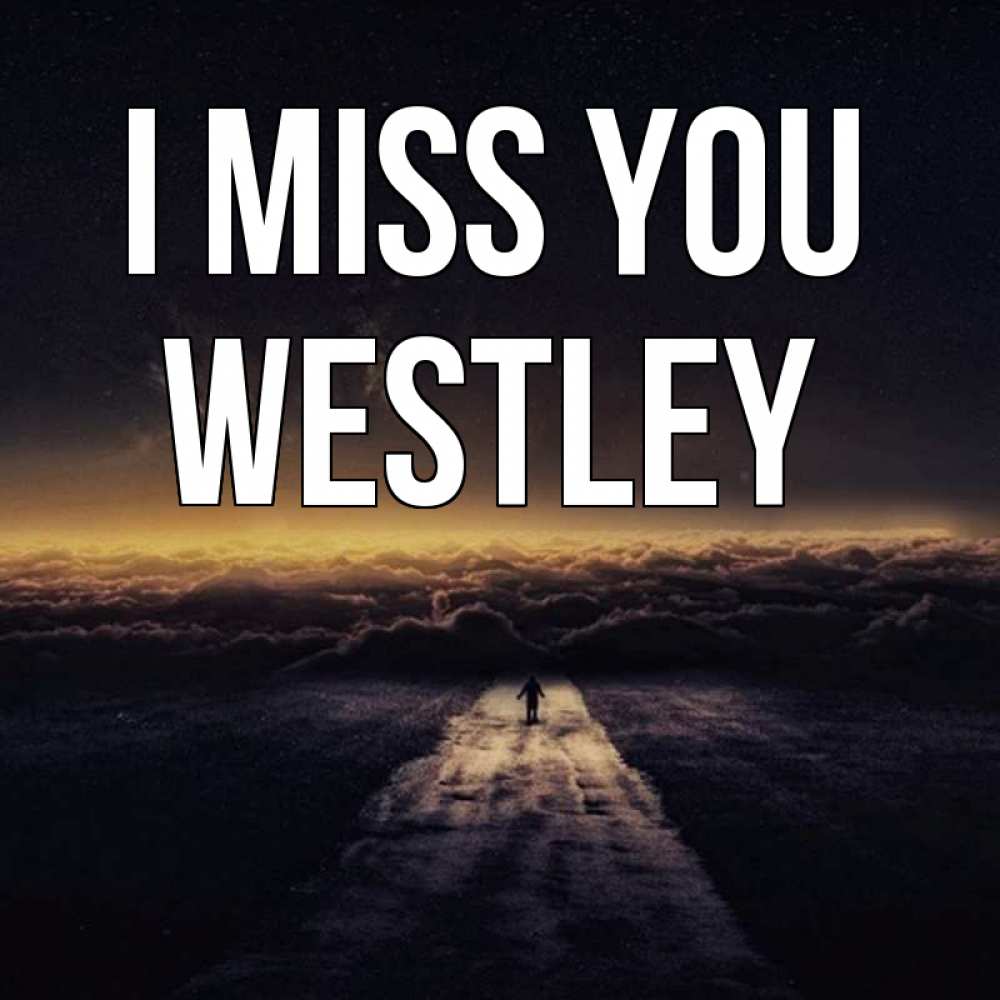 Greetings card с именем, Westley I miss you идем Greetings with text for free download 