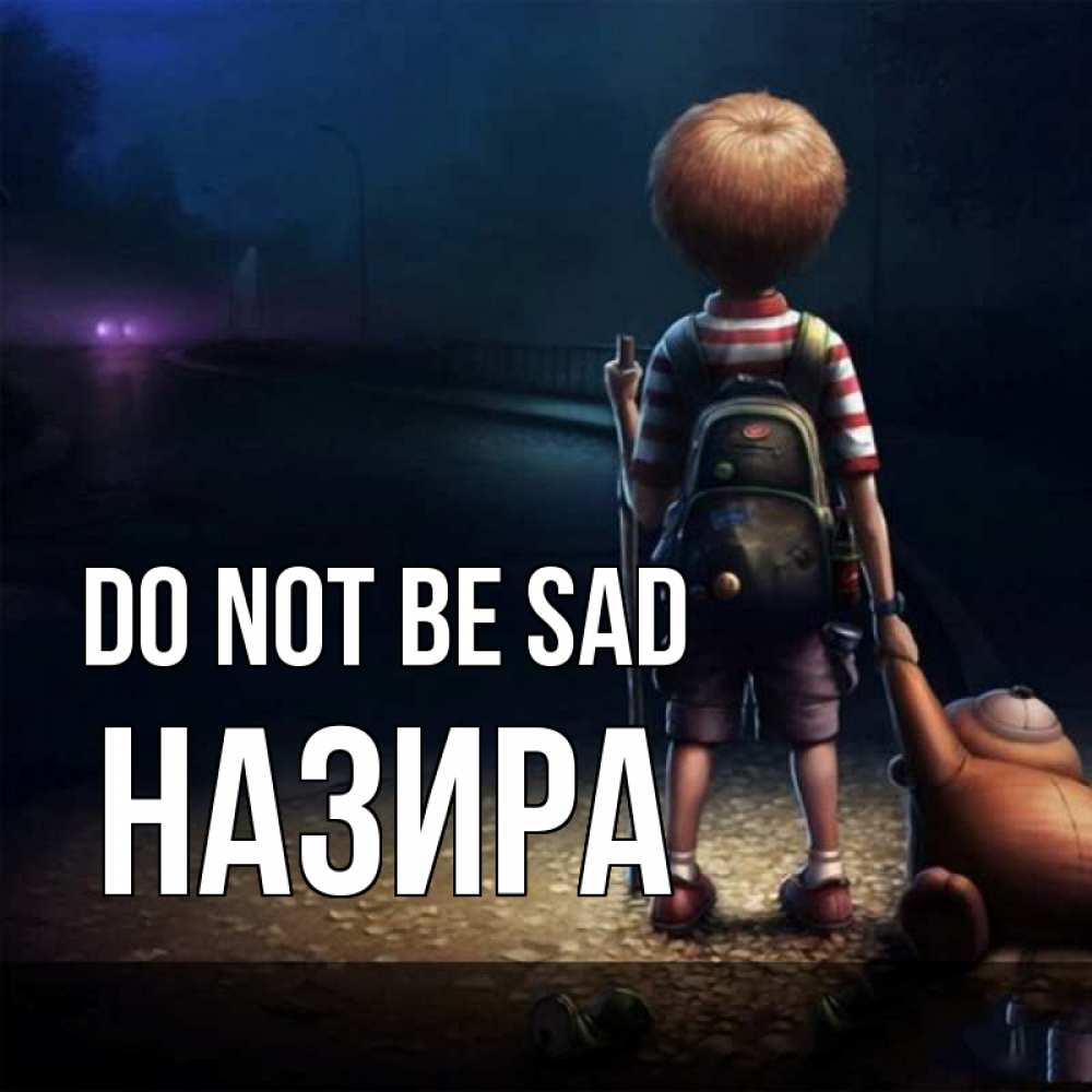 Greetings card с именем, Назира Do not be sad мишка рюкзак ребенок Greetings with text for free download 