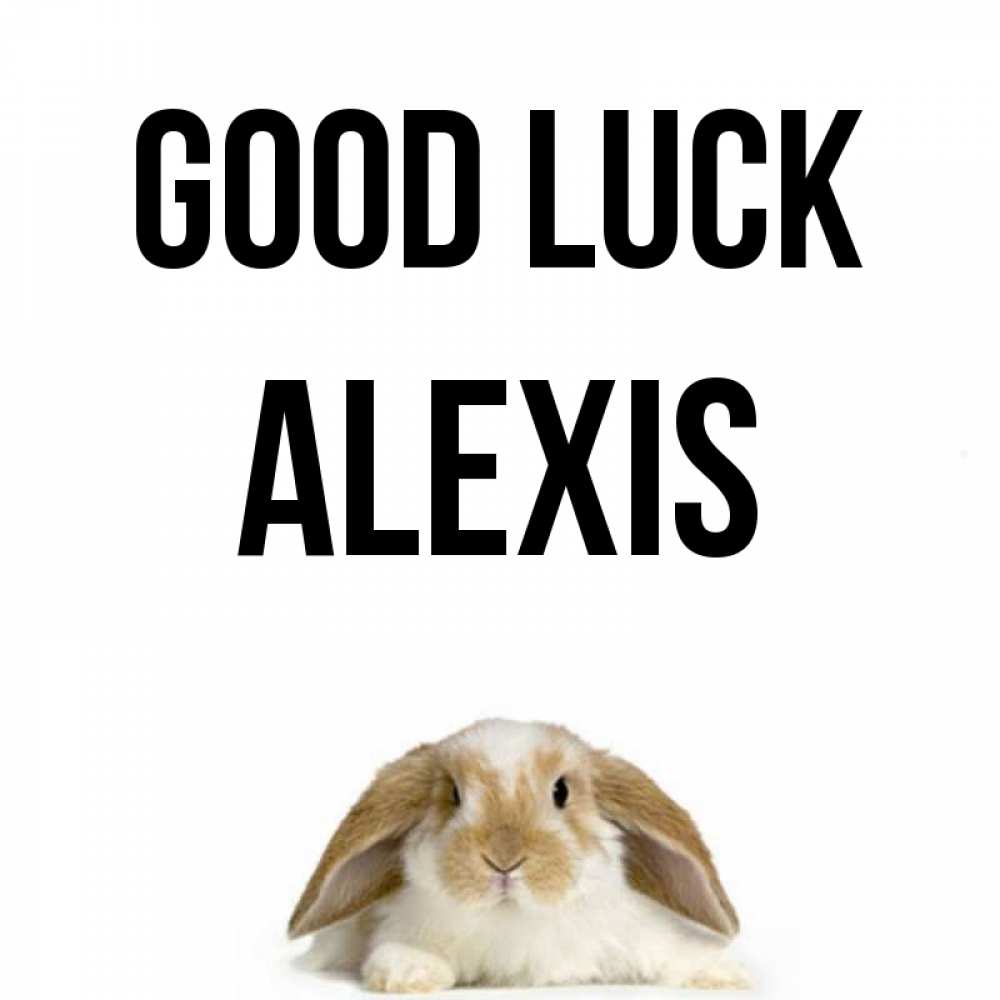 Greetings card с именем, Alexis Good luck открытки с произвольным текстом который можно вставить в открытку и создать ее самостоятельно бесплатно онлайн Greetings with text for free download 