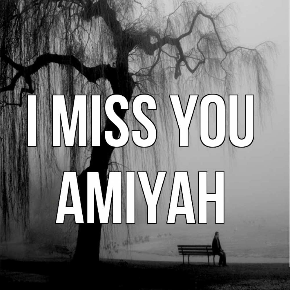 Greetings card с именем, Amiyah I miss you лавочка под деревом я жду тебя Greetings with text for free download 