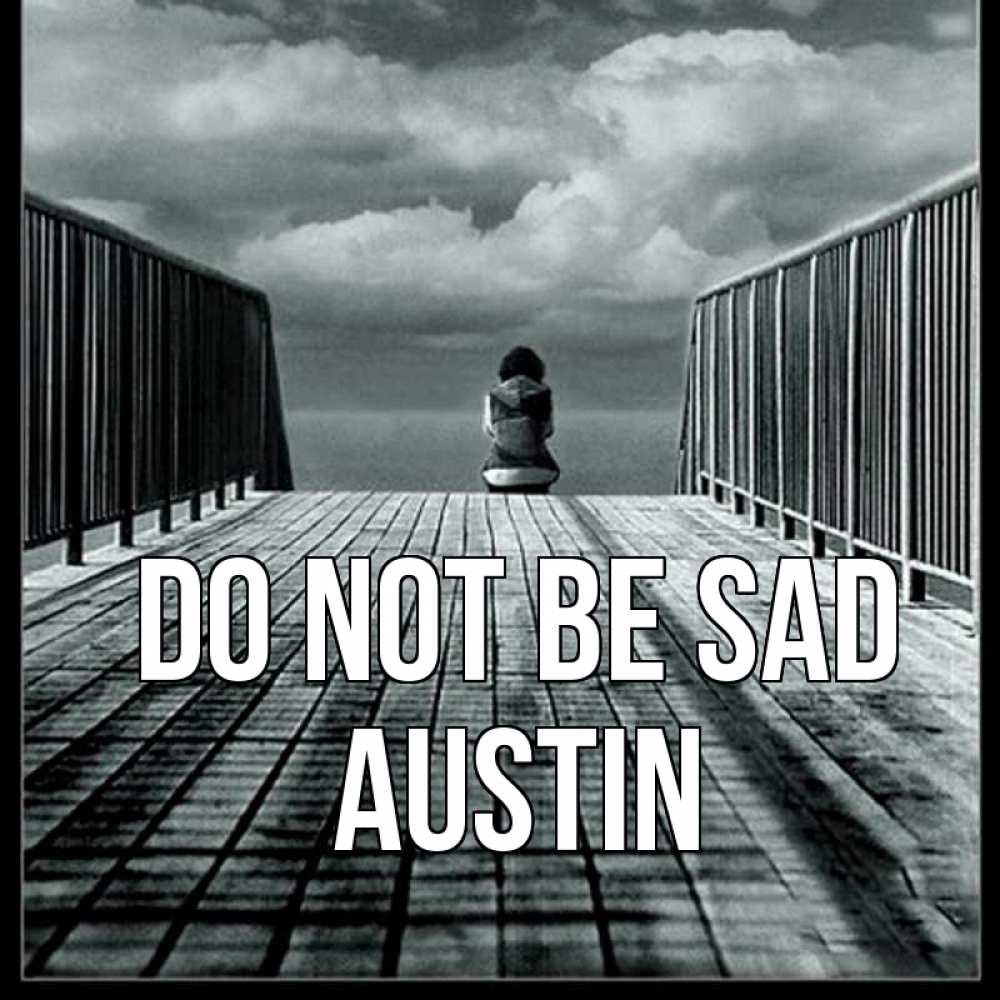 Greetings card с именем, Austin Do not be sad облака пирс забор 1 Greetings with text for free download 