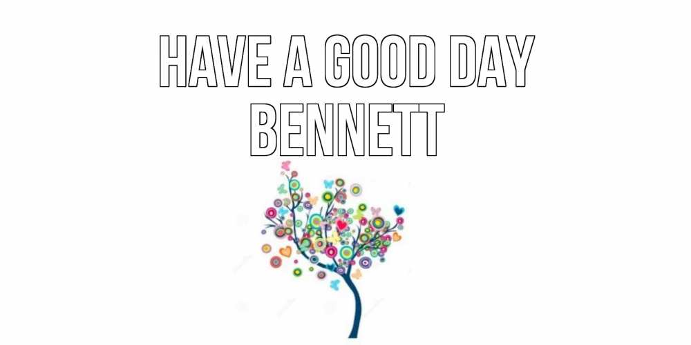 Greetings card с именем, Bennett Have a good day открытка на каждый день Greetings with text for free download 