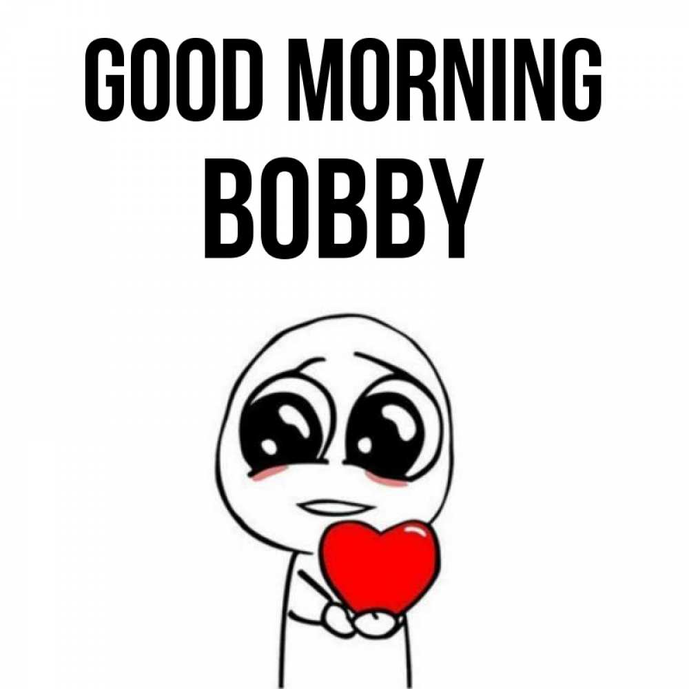 Greetings card с именем, Bobby Good morning позитивные открытки Greetings with text for free download 
