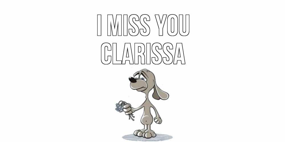 Greetings card с именем, Clarissa I miss you я по тебе скучаю с песиком Greetings with text for free download 