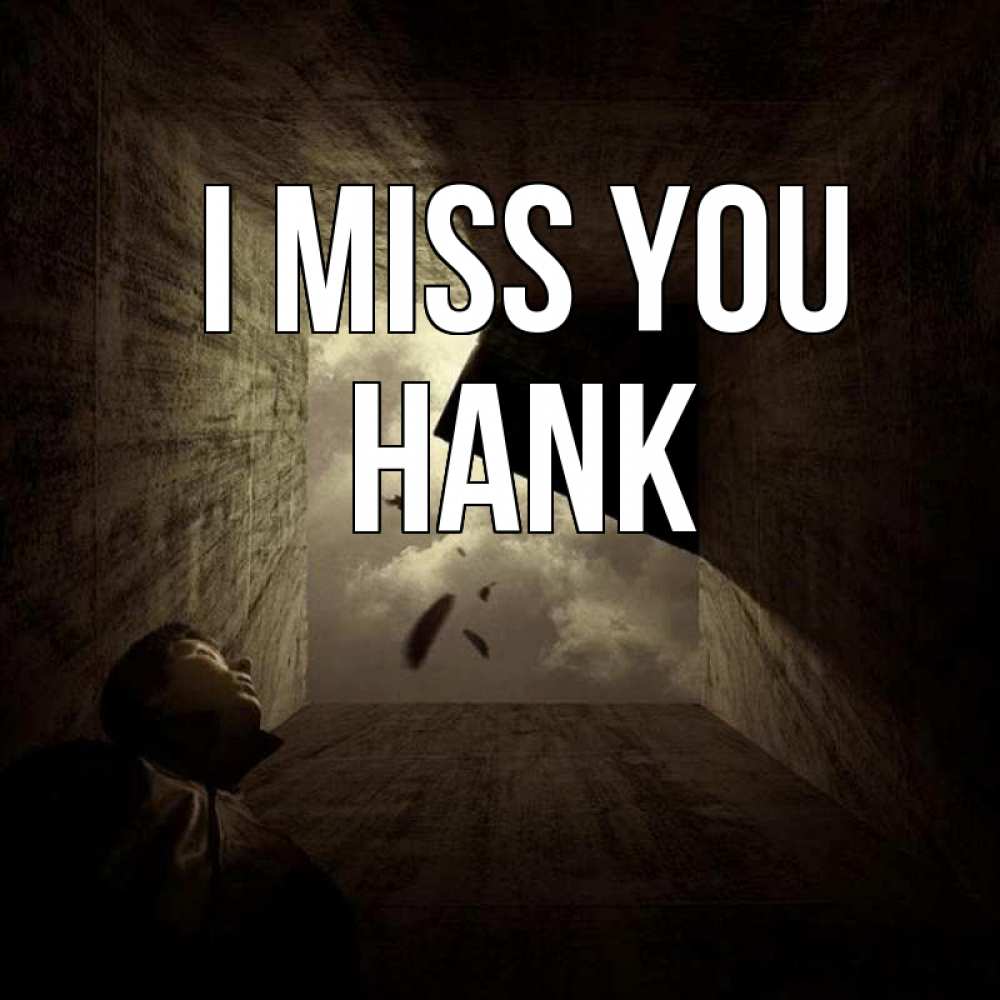 Greetings card с именем, Hank I miss you тут Greetings with text for free download 