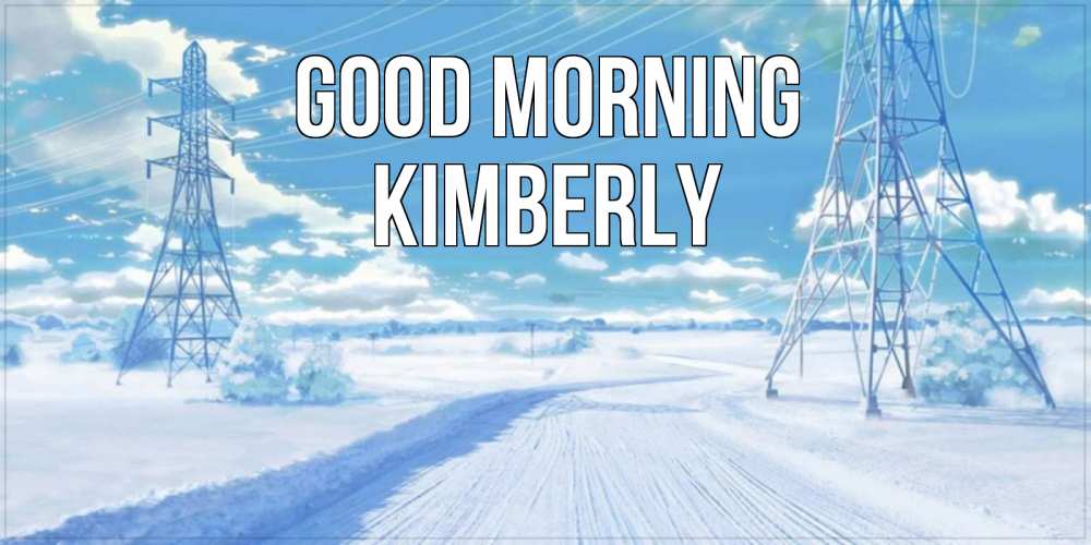 Greetings card с именем, Kimberly Good morning зимняя открытка Greetings with text for free download 