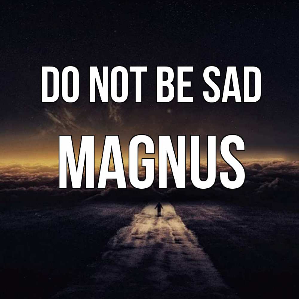 Greetings card с именем, Magnus Do not be sad дорога в никуда Greetings with text for free download 