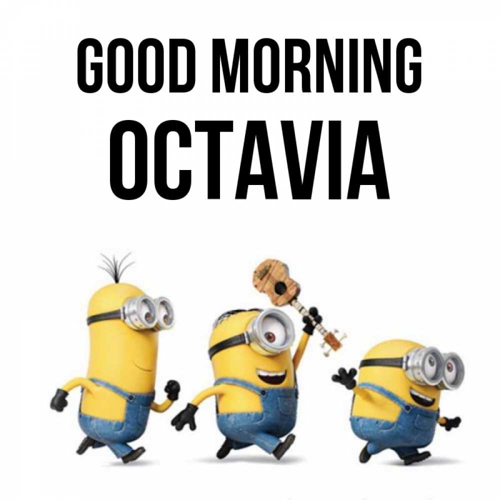 Greetings card с именем, Octavia Good morning миньоны и прекрасное утро Greetings with text for free download 