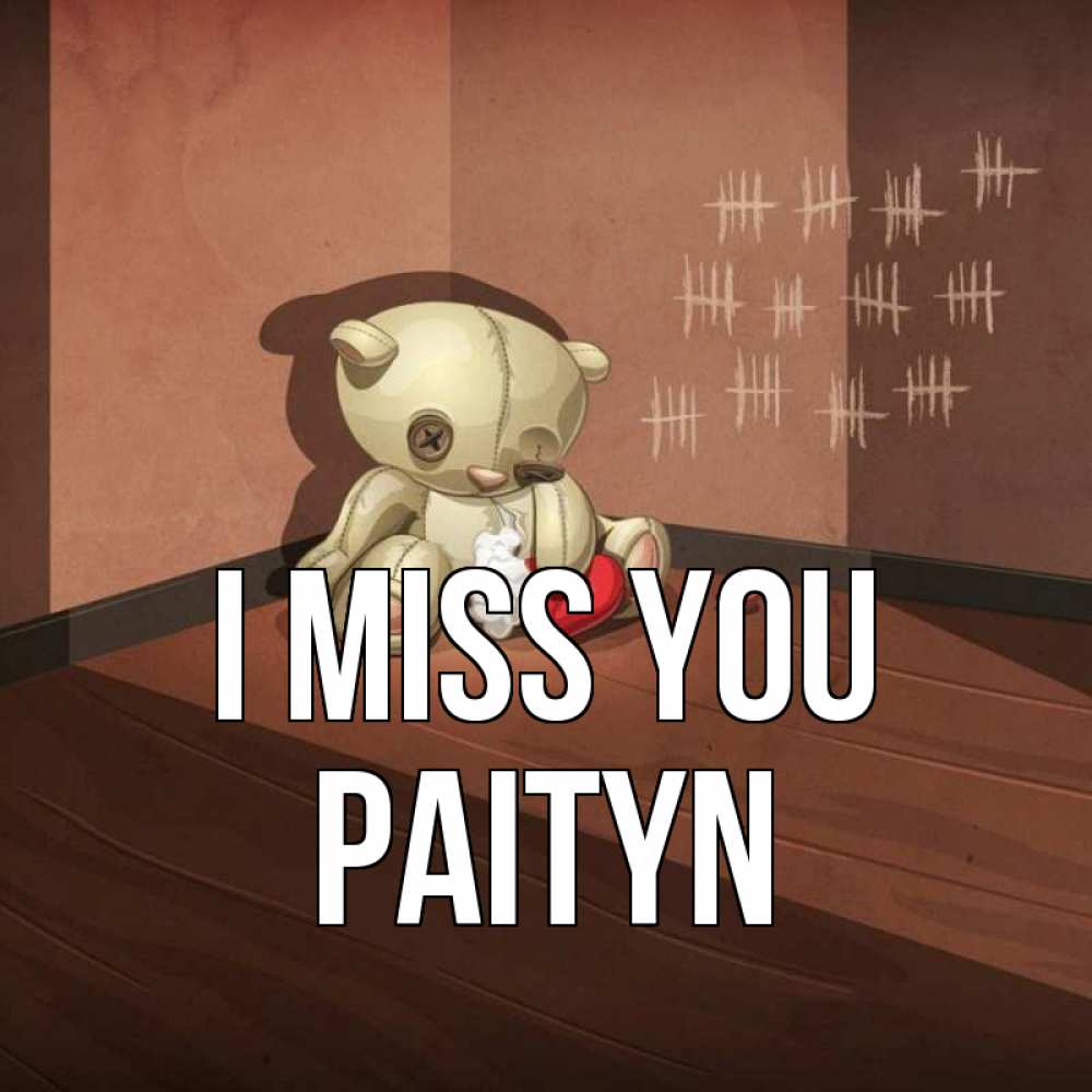 Greetings card с именем, Paityn I miss you скорее ко мне Greetings with text for free download 