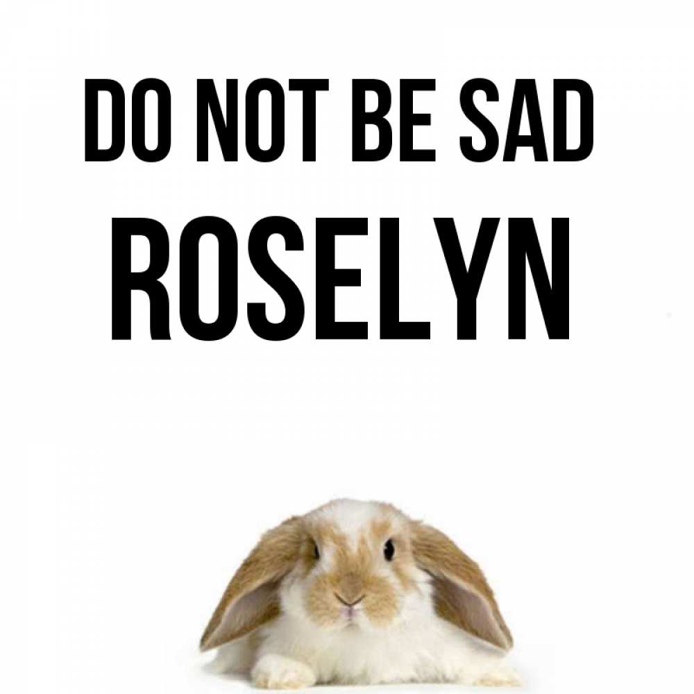 Greetings card с именем, Roselyn Do not be sad коричнево белый заяц с большими ушками Greetings with text for free download 