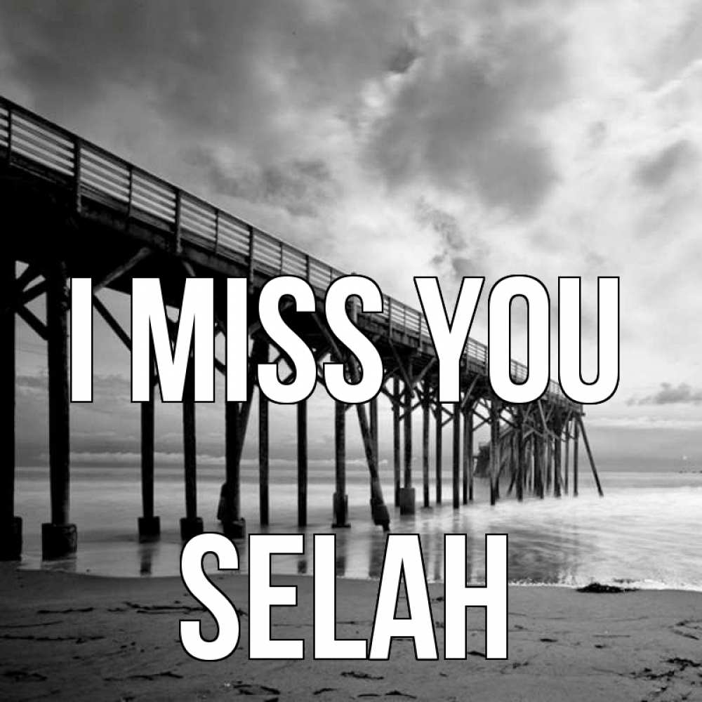 Greetings card с именем, Selah I miss you старый Greetings with text for free download 