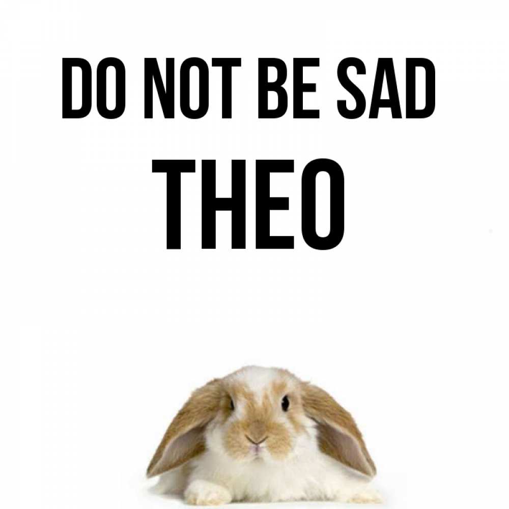 Greetings card с именем, Theo Do not be sad коричнево белый заяц с большими ушками Greetings with text for free download 