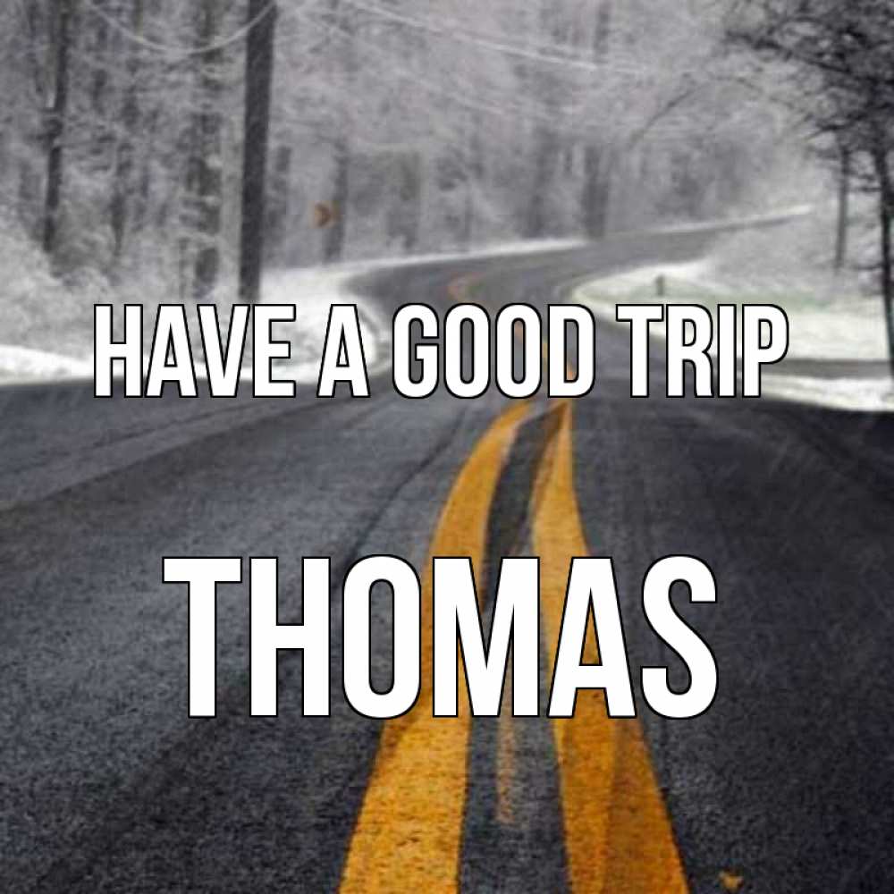 Greetings card с именем, Thomas Have a good trip хорошего вам путешествия Greetings with text for free download 