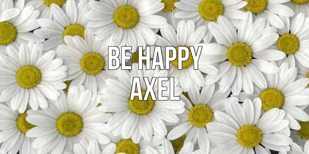 Greetings card с именем, Axel Be happy поляна ромашек Greetings with text for free download 