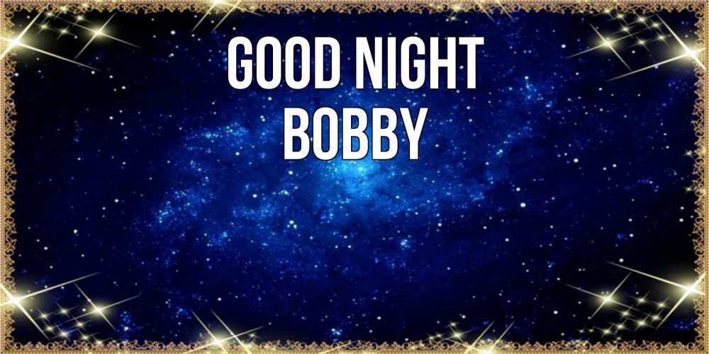 Greetings card с именем, Bobby Good night открытки перед сном Greetings with text for free download 
