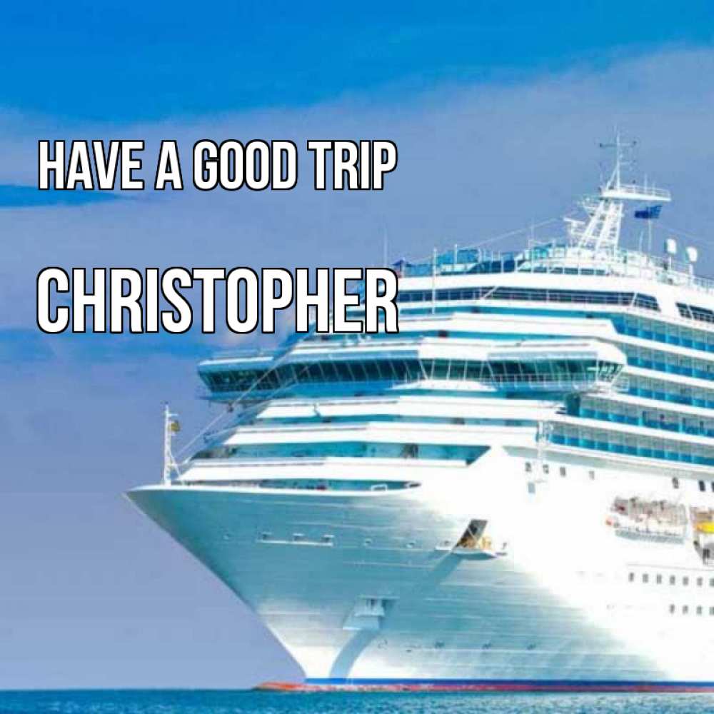 Greetings card с именем, Christopher Have a good trip огромный лайнер Greetings with text for free download 