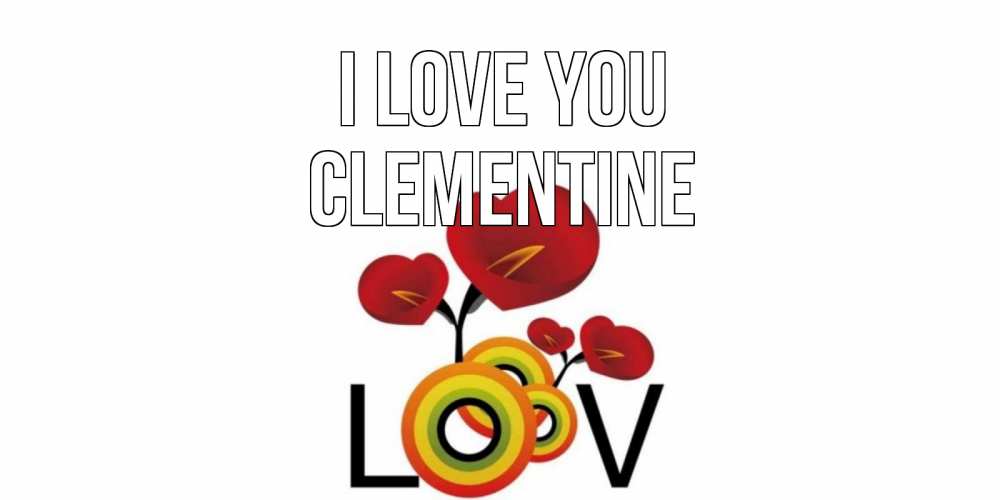 Greetings card с именем, Clementine I love you цветы Greetings with text for free download 