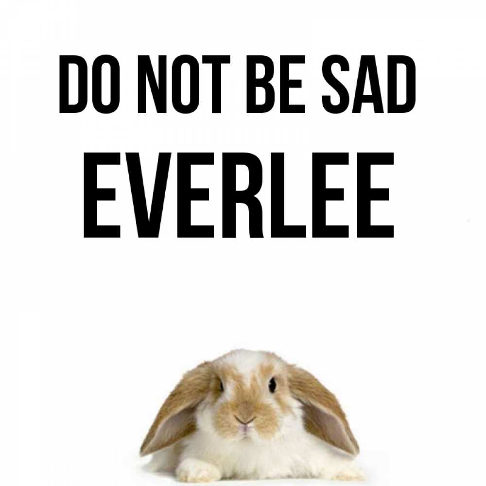 Greetings card с именем, Everlee Do not be sad коричнево белый заяц с большими ушками Greetings with text for free download 