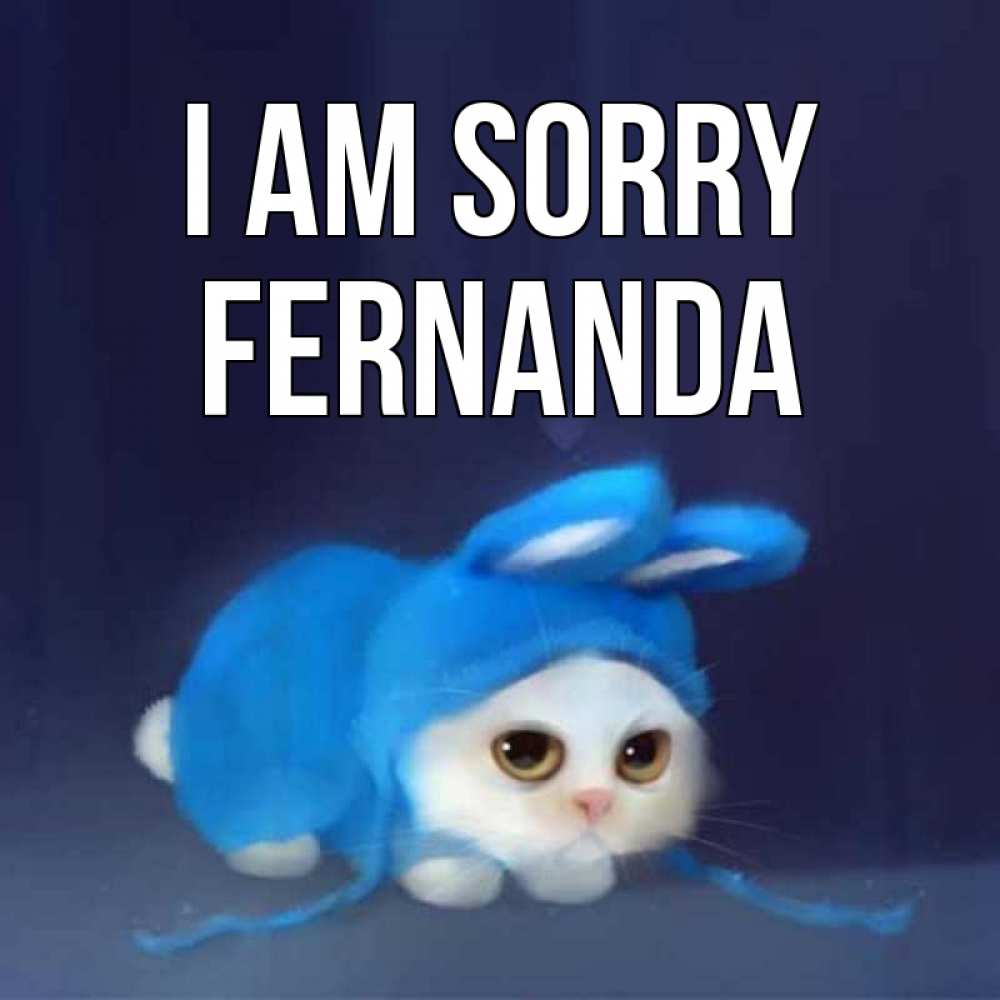 Greetings card с именем, Fernanda I am sorry невинный котозай просит прощения Greetings with text for free download 