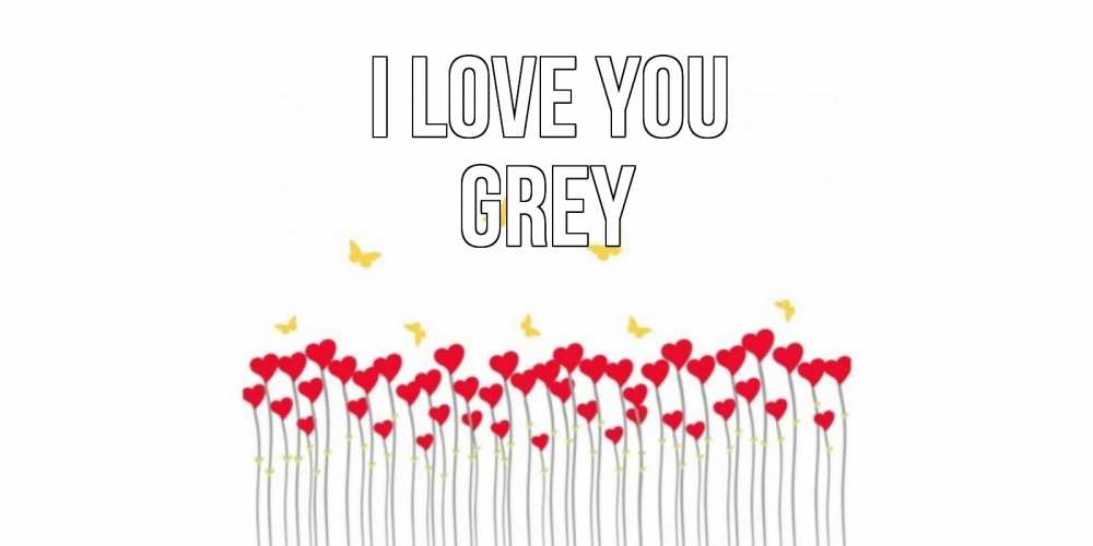 Greetings card с именем, Grey I love you бабочки,сердечки Greetings with text for free download 