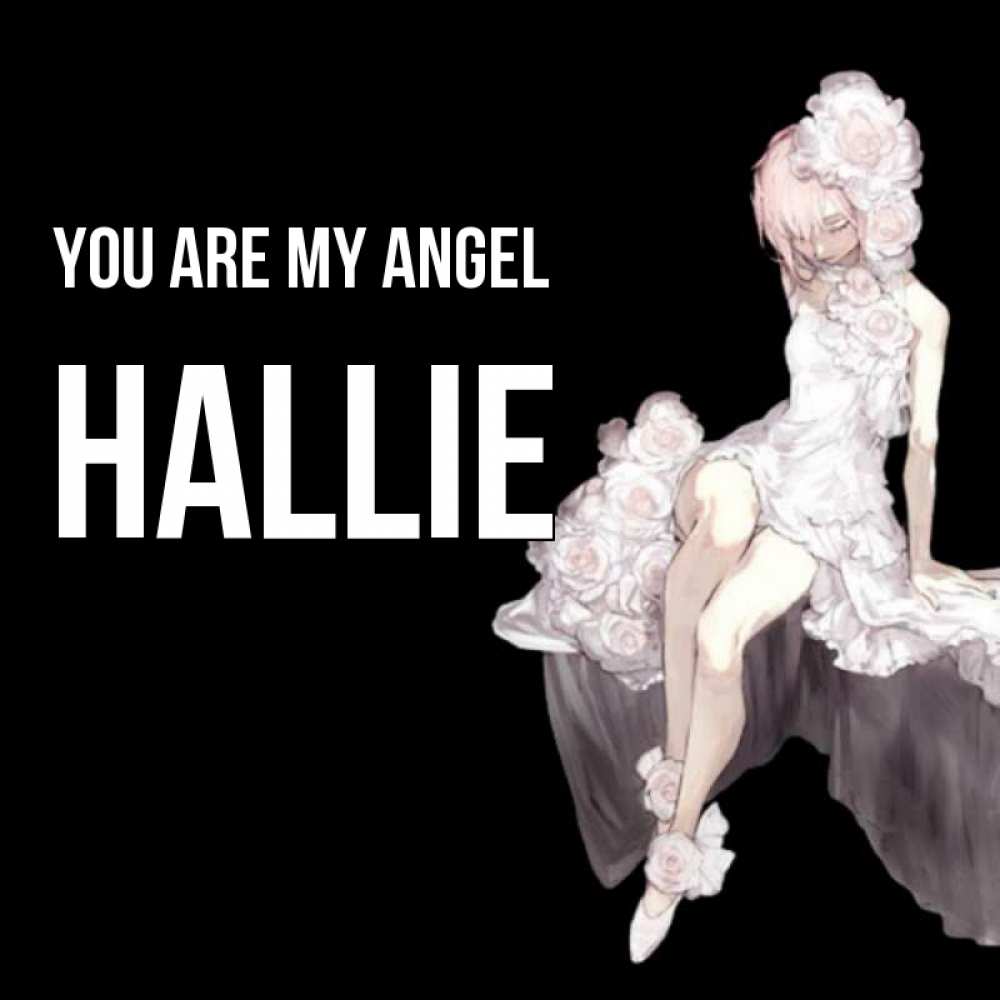 Greetings card с именем, Hallie You are my angel девушка в стиле аниме как ангел Greetings with text for free download 