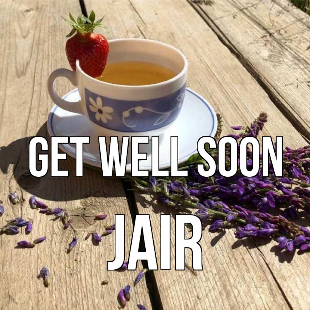 Greetings card с именем, Jair Get well soon чай Greetings with text for free download 