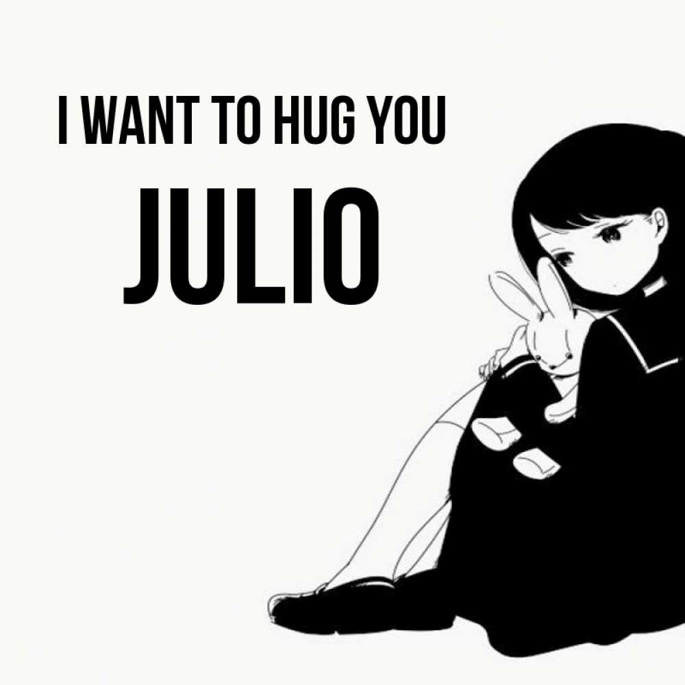 Greetings card с именем, Julio I want to hug you чернобелая картнка Greetings with text for free download 