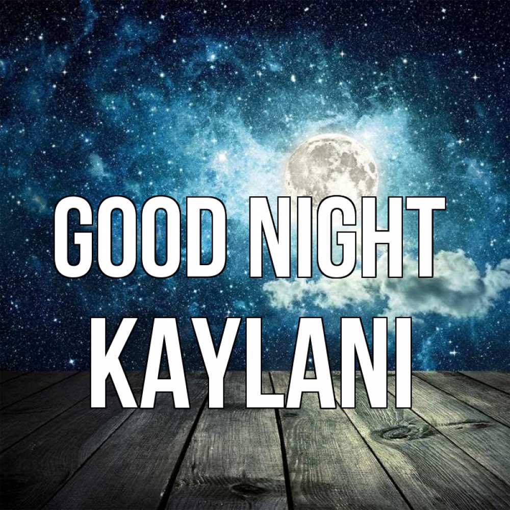 Greetings card с именем, Kaylani Good night луна Greetings with text for free download 