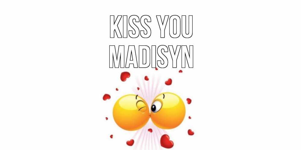 Greetings card с именем, Madisyn Kiss you поцелуй Greetings with text for free download 