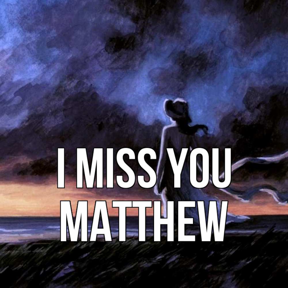 Greetings card с именем, Matthew I miss you тут 2 Greetings with text for free download 