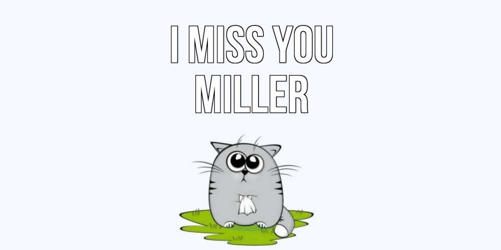 Greetings card с именем, Miller I miss you открытки с котиками я по тебе скучаю с именем Greetings with text for free download 