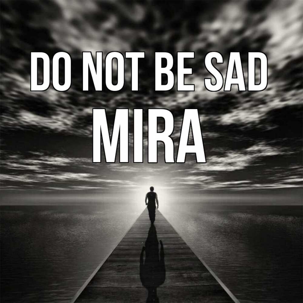 Greetings card с именем, Mira Do not be sad человек Greetings with text for free download 