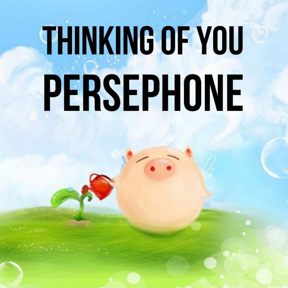 Greetings card с именем, Persephone Thinking of you позитивная свинюшка Greetings with text for free download 
