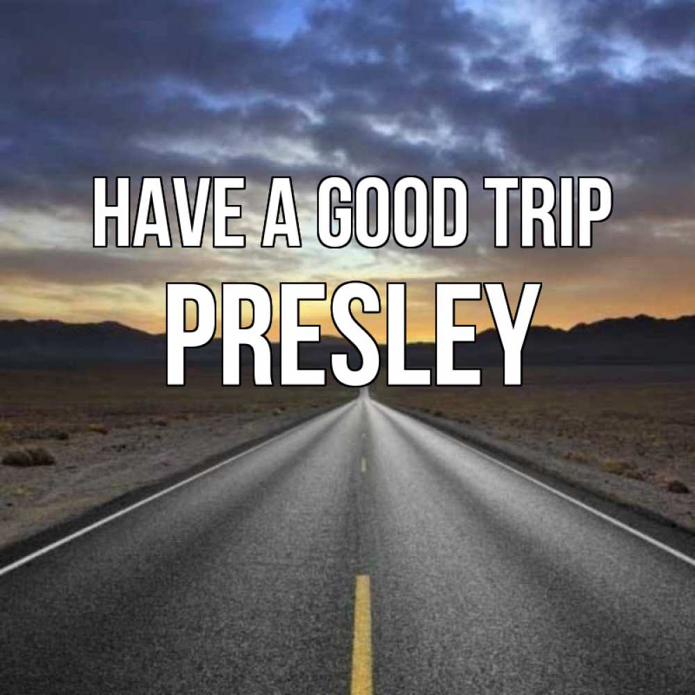 Greetings card с именем, Presley Have a good trip горы на горизонте Greetings with text for free download 