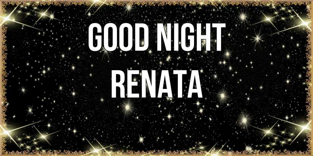 Greetings card с именем, Renata Good night засыпаем под звездами Greetings with text for free download 