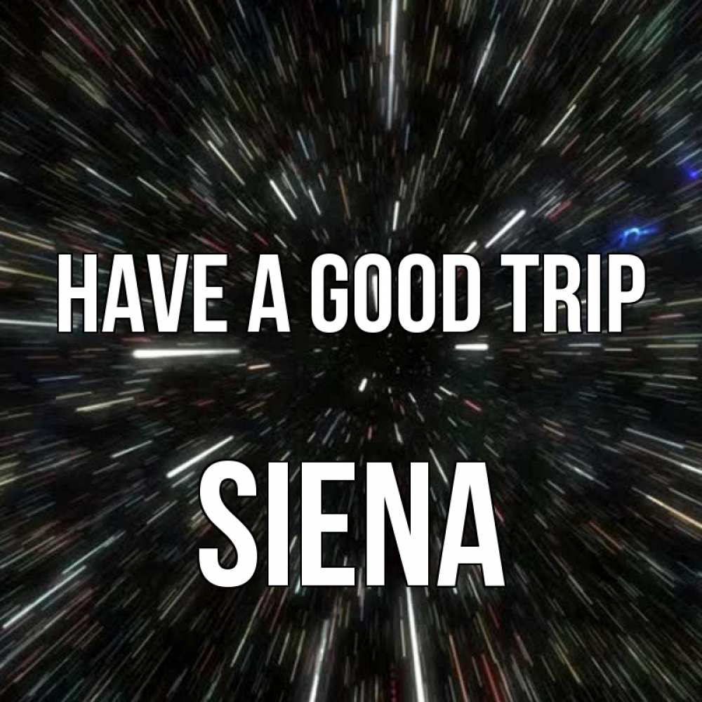 Greetings card с именем, Siena Have a good trip туннель Greetings with text for free download 