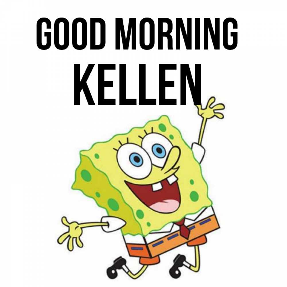 Greetings card с именем, Kellen Good morning улыбающийся спанч Боб Greetings with text for free download 
