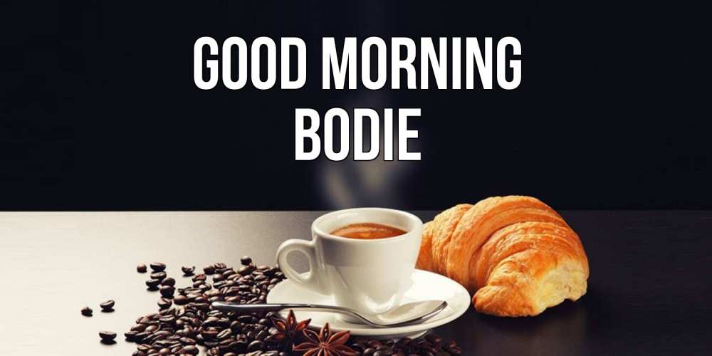 Greetings card с именем, Bodie Good morning зерна кофе и кофе на завтрак с круасаном Greetings with text for free download 