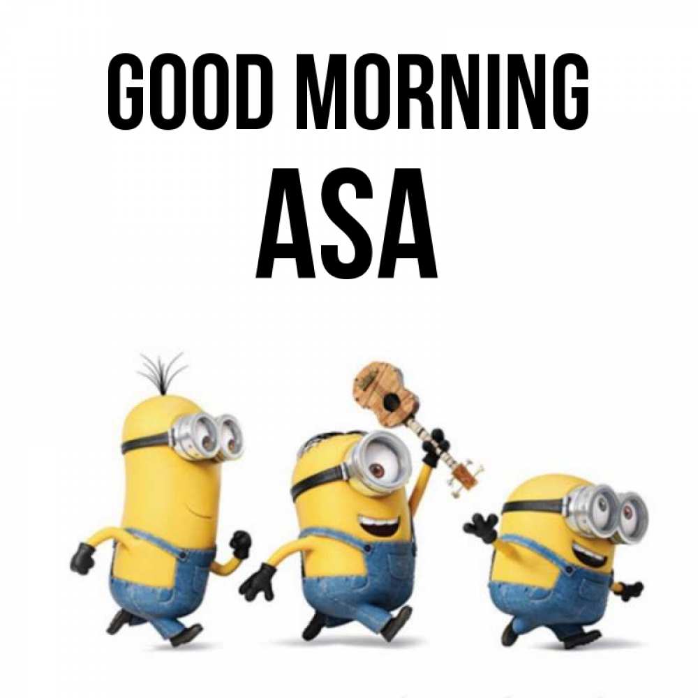 Greetings card с именем, Asa Good morning миньоны и прекрасное утро Greetings with text for free download 