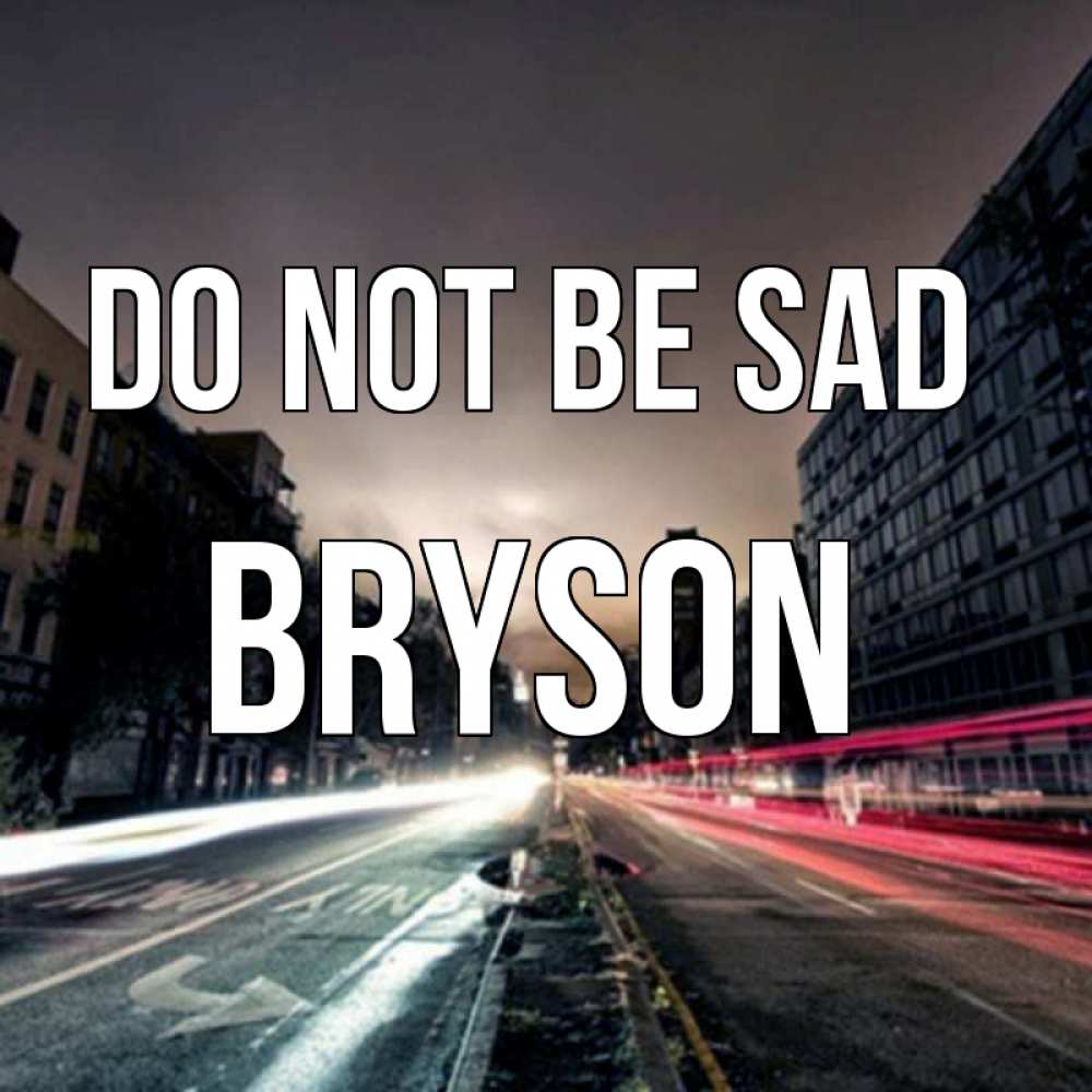 Greetings card с именем, Bryson Do not be sad съемка ночью Greetings with text for free download 