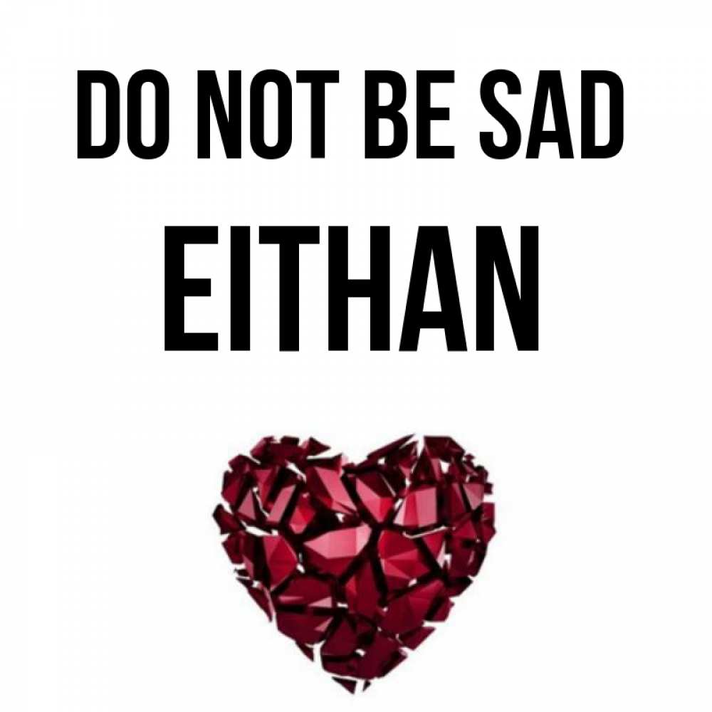 Greetings card с именем, Eithan Do not be sad рубиновое сердечко Greetings with text for free download 
