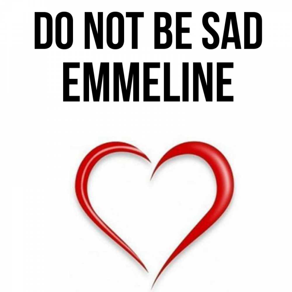 Greetings card с именем, Emmeline Do not be sad для любимой Greetings with text for free download 