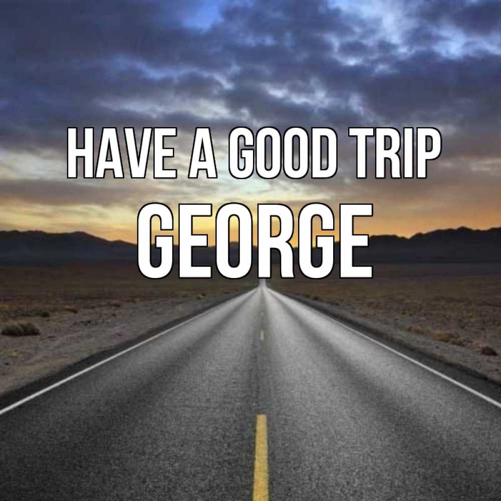 Greetings card с именем, George Have a good trip горы на горизонте Greetings with text for free download 