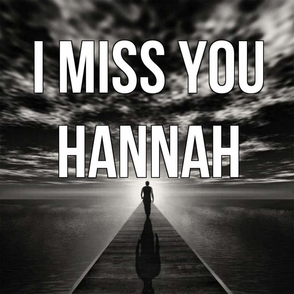 Greetings card с именем, Hannah I miss you к тебе Greetings with text for free download 