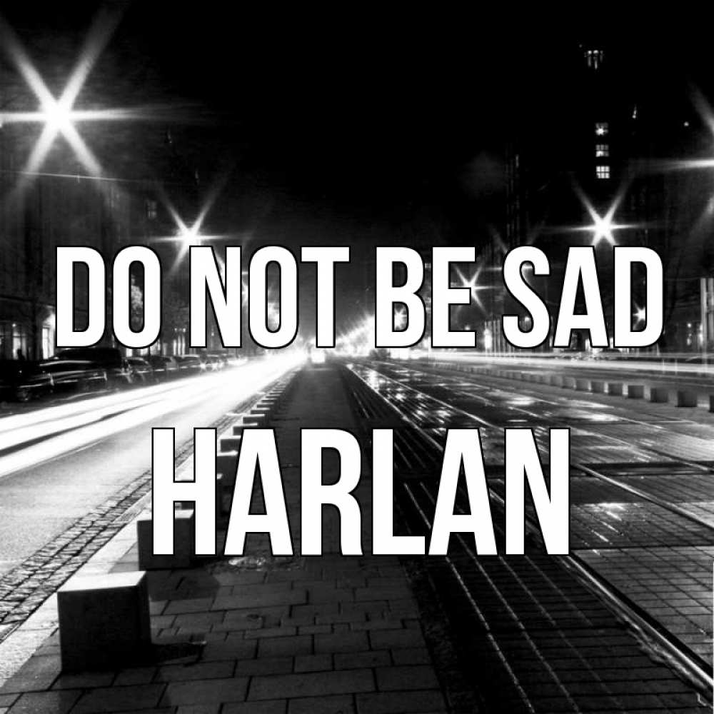 Greetings card с именем, Harlan Do not be sad ночной проспект Greetings with text for free download 