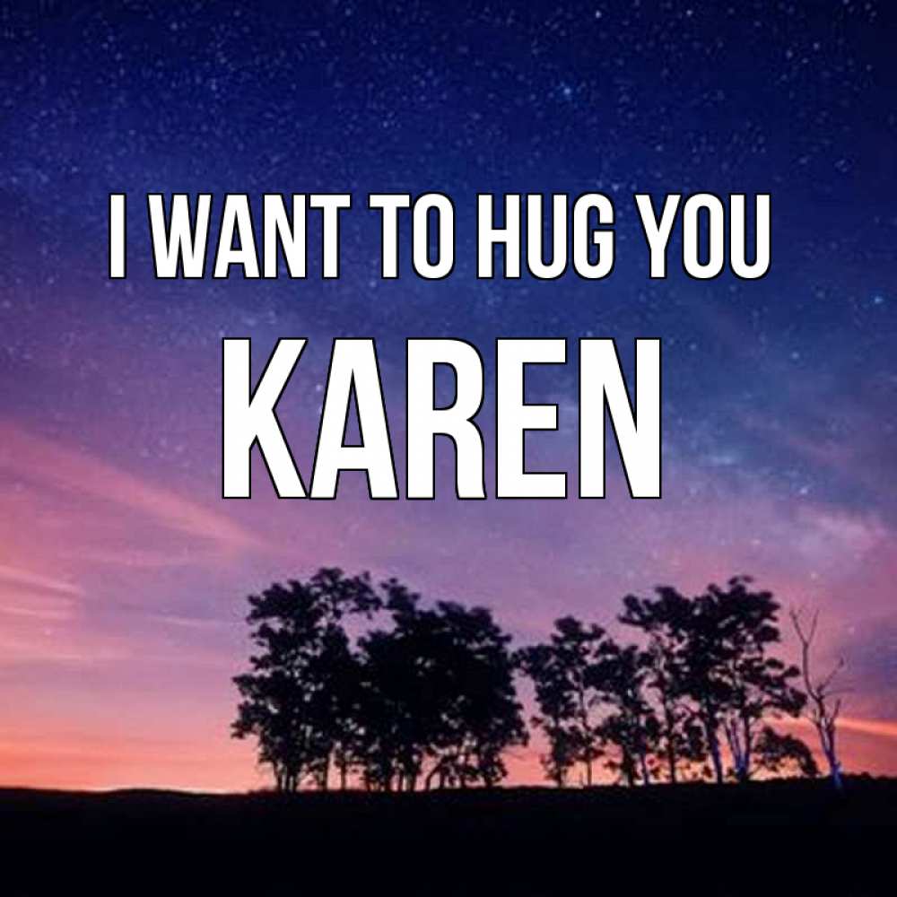 Greetings card с именем, Karen I want to hug you силуэты деревьев Greetings with text for free download 