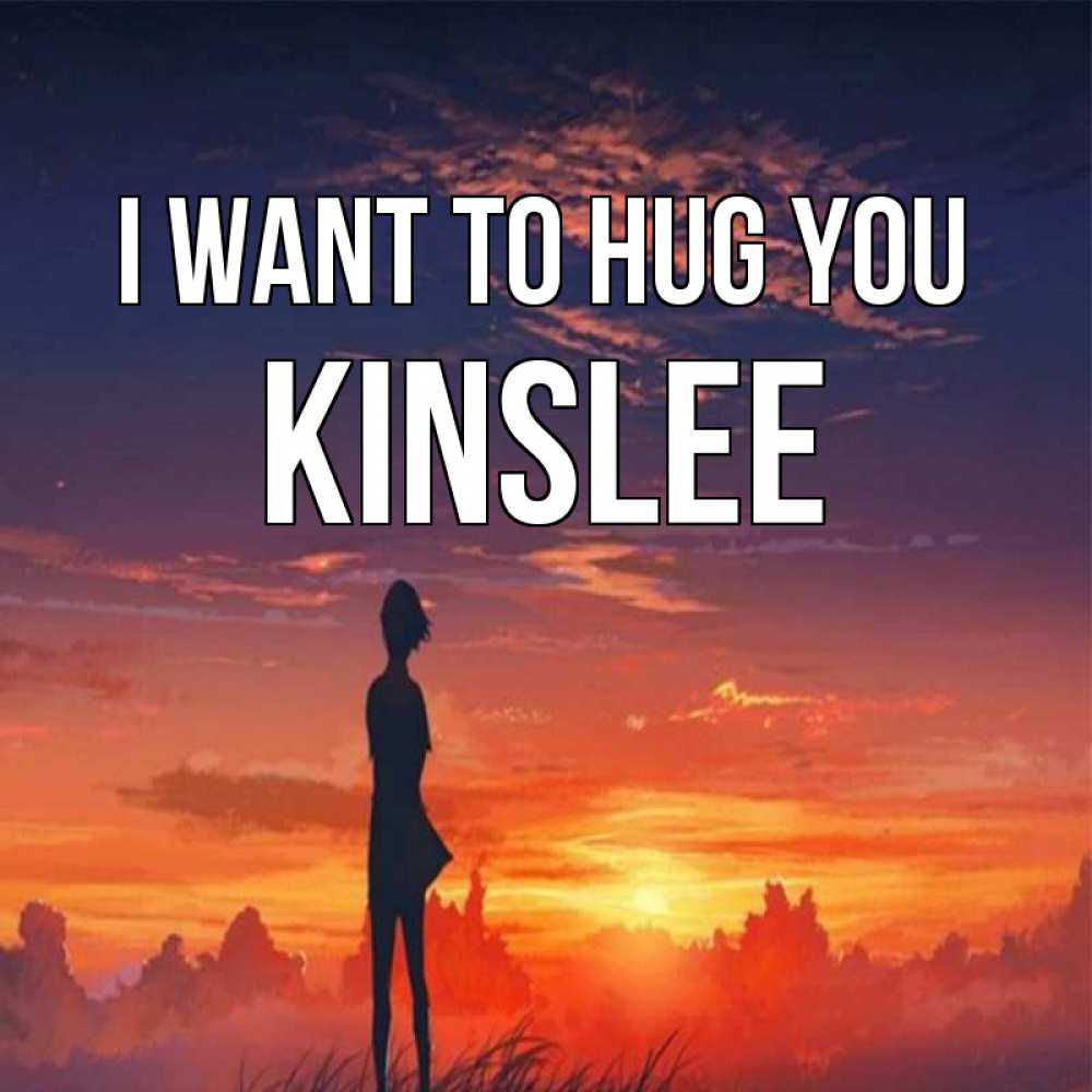Greetings card с именем, Kinslee I want to hug you стройная девушка Greetings with text for free download 